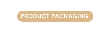 PRODUCT PACKAGING