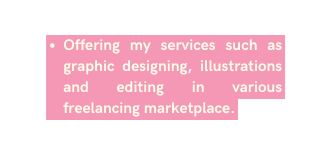 Offering my services such as graphic designing illustrations and editing in various freelancing marketplace